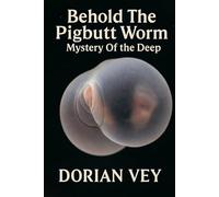 Behold The Pigbutt Worm, Mystery Of The Deep
