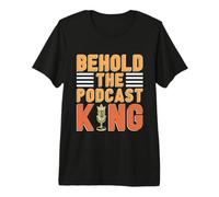 Behold The Podcast King Podcast Host Microphone Podcasting Premium T-Shirt