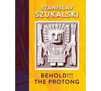 Behold!!! The Protong: Extracts from the 39 Volumes of My Science  zermatismâ