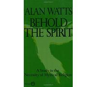 Behold the Spirit by Alan Watts (1988-07-14)