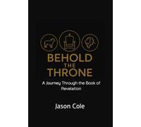 Behold the Throne: A Journey Through the Book of Revelation