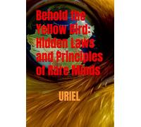 Behold the Yellow Bird: Hidden Laws and Principles of Rare Minds