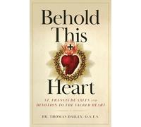 Behold This Heart: St. Francis de Sales and Devotion to the Sacred Heart
