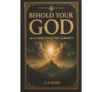 Behold Your God: 50 Attributes of the Almighty
