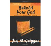Behold Your God: Reflections on the God and Father of Jesus Christ