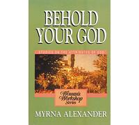 Behold Your God: Studies on the Attributes of God (Woman's Workshop)