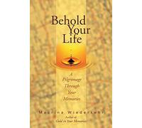 Behold Your Life: A Pilgrimage Through Your Memories