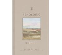 Beholding Christ: A Daily Guide to Seeing Jesus in All of Scripture