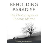 Beholding Paradise: The Photographs of Thomas Merton