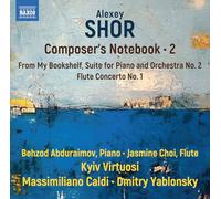Behzod Abduraimov; Jasmine Choi; Kyiv Virtuosi; Massimiliano Caldi; Dmitry Yablonsky - Alexey Shor: Composer's Notebook, Vol. 2 - From My Bookshelf; Suite for Piano and Orchestra No. 2; Flute Concerto No. 1