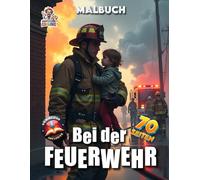 Bei der Feuerwehr - Malbuch: 70 spannende Seiten voller Feuerwehr-Action zum Colorieren für jung und alt (Professore Coolore Mal- und Unterhaltungsbücher)