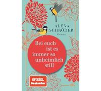 Bei euch ist es immer so unheimlich still: Roman | »Unterhaltsam und bewegend - ein tolles Buch.« NDR Kultur