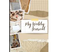 Beige and Brown Scrapbook Weekly Journal: A Simple and Elegant Weekly Planner for Daily Scheduling and Reflections