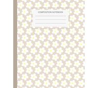 Beige Daisy Composition Notebook - Wide Ruled School Notebook for Students, 7.5 x 9.25 Standard Size: Cute Floral Aesthetic Notebook for Class Notes, Writing & Everyday Use - Clean Minimal Layout
