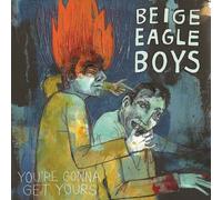 Beige Eagle Boys - you'Re Gonna Get Yours [VINYL]