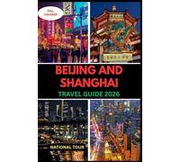Beijing and Shanghai Travel Guide 2026 (full colored): Discover Haidian, Pudong New Area & Beyond with Local Insights, Cultural Secrets, Language ... for Your Journey Through Beijing and Shanghai