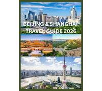 BEIJING AND SHANGHAI TRAVEL GUIDE 2026: The Smart Traveler’s Guide to Beijing and Shanghai