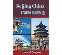Beijing China Travel Guide 2025: Discover Beijing's Best-Kept Secrets and Contemporary Marvels