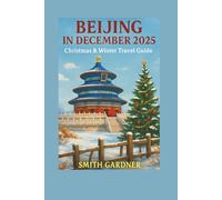 Beijing in December 2025: Christmas & Winter Travel Guide: Great Wall in Winter- Open Sections, Best Views, Transport, Tours, and 3-5 Day Itineraries