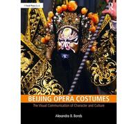Beijing Opera Costumes: The Visual Communication of Character and Culture
