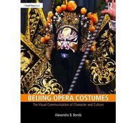 Beijing Opera Costumes – The Visual Communication of Character and Culture – Routledge