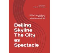 Beijing Skyline: The City as Spectacle: Beijing's Architecture... through its relationship to the sky.