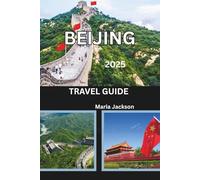 BEIJING TRAVEL GUIDE 2025