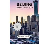 BEIJING TRAVEL GUIDE 2025