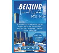 BEIJING TRAVEL GUIDE 2025-2026: Stress-Free Planning with Updated Insider Walks, and Smart Tips to Explore the City Without Wasting Time or Missing Out (ALL AROUND ASIA)