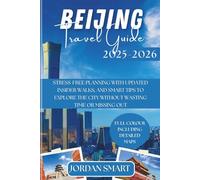 BEIJING TRAVEL GUIDE 2025-2026: Stress-Free Planning with Updated Insider Walks, and Smart Tips to Explore the City Without Wasting Time or Missing Out (ALL AROUND ASIA)