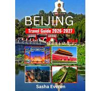 BEIJING TRAVEL GUIDE 2026-2027: Explore Top Sights, Cultural Treasures, Food Adventures, Shopping Spots & Local Secrets