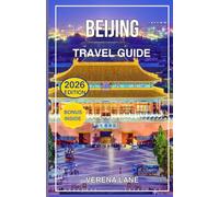 BEIJING TRAVEL GUIDE 2026: Explore the Great Wall, Forbidden City, Local Food, Hidden Gems & Cultural Experiences with Maps, Itineraries, Travel Tips and Insider Advice