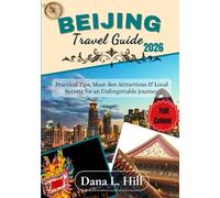 BEIJING TRAVEL GUIDE 2026 (FULL COLOUR): Practical Tips, Must-See Attractions & Local Secrets for an Unforgettable Journey