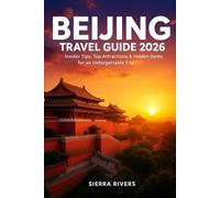 BEIJING TRAVEL GUIDE 2026: Insider Tips, Top Attractions & Hidden Gems for an Unforgettable Trip (WanderPeak Adventure Guides)