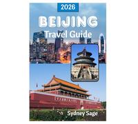BEIJING Travel Guide 2026: Unlock the Secrets of Imperial Palaces, Ancient Hutongs, Revolutionary Cuisine, and Mind-Blowing Technology in China's Phoenix City