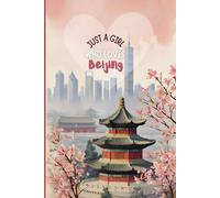 Beijing Travel Journal - Pink Trip Diary | Just a Girl Who Loves Beijing Notebook to Record Vacation Adventures in China | Cute Souvenir Gift for Girls, Teens & Women | 120 Wide-Ruled Pages, Paperback