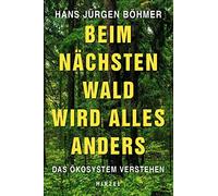 Beim nachsten Wald wird alles anders: Das Okosystem verstehen by Bohmer New.