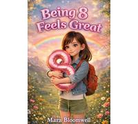 Being 8 Feels Great - Full Color Edition: Inspiring and empowering stories about self-love, confidence, and feeling good about being yourself (Growing Up Feels Like)
