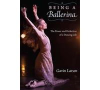 Being a Ballerina: The Power and Perfection of a Dancing Life
