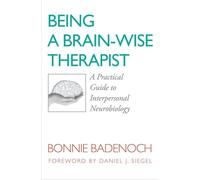Being a Brain - Wise Therapist - A Practical Guide to Interpersonal Neurobiology: 0 (Norton Series on Interpersonal Neurobiology)