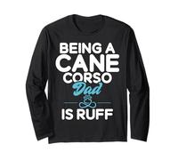 Being a Cane Corso Dad is Ruff Cane Corso Dad Long Sleeve T-Shirt