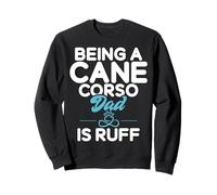 Being a Cane Corso Dad is ruff Cane Corso Dad Sweatshirt