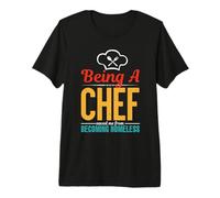 Being A Chef Saved Me from Becoming Homeless Cook Chefs Premium T-Shirt