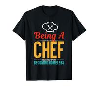 Being A Chef Saved Me from Becoming Homeless Cook Chefs Value Graphic T-Shirt