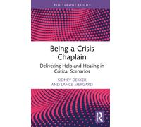 Being a Crisis Chaplain : Delivering Help and Healing in Critical Scenarios