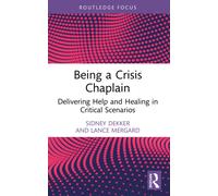 Being a Crisis Chaplain : Delivering Help and Healing in Critical Scenarios