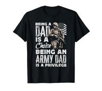 Being A Dad is A Choice Being an Army Dad is A Privilege T-Shirt
