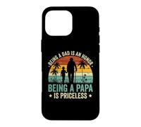 Being a Dad Is an Honor Being a Papa Is Priceless Case for iPhone 16 Pro Max
