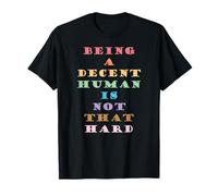 Being a Decent Human is not that Hard T-Shirt