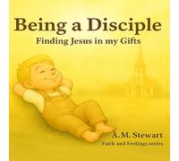 Being a Disciple: Finding Jesus in My Gifts (Faith and Feelings)